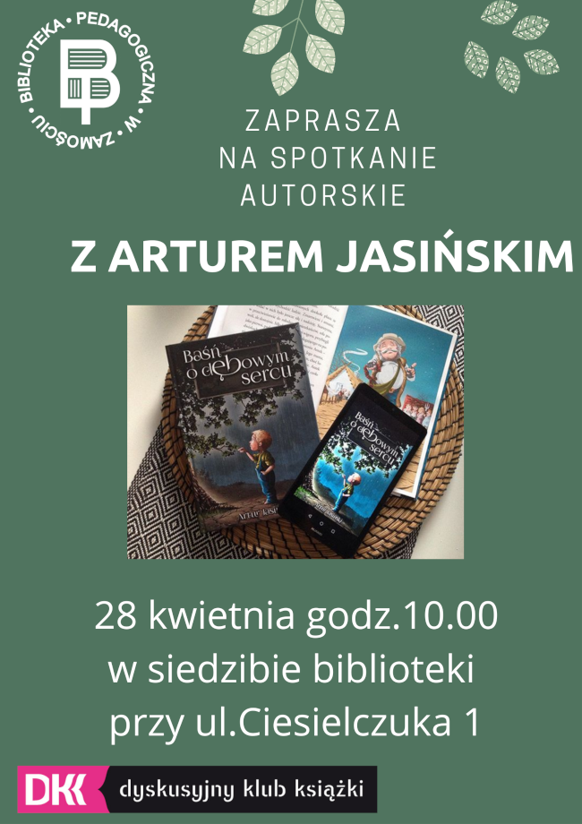Na plakacie tekst: Biblioteka Pedagogiczna w Zamościu Filia w Hrubieszowie zaprasza na spotkanie autorskie z Arturem Jasińskim 28 kwietnia 2022 r. w siedzibie biblioteki. W lewym dolnym rogu logo Biblioteki Pedagogicznej w Zamościu. U dołu logo Dyskusyjnego Klubu Książki. Po środku plakatu fotografia książkę.